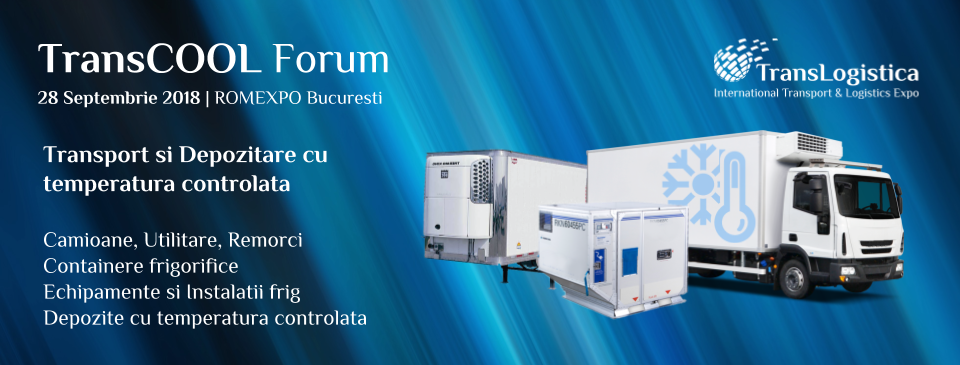 TransCOOL FORUM (Transport si depozitare cu temperatura controlata), 28 septembrie 2018, 13:00 – Romexpo, Bucuresti